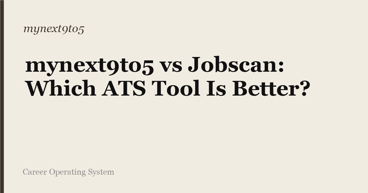 mynext9to5 vs Jobscan: Which ATS Tool Is Better?
